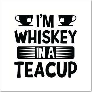 I'm Whiskey In A Teacup Posters and Art